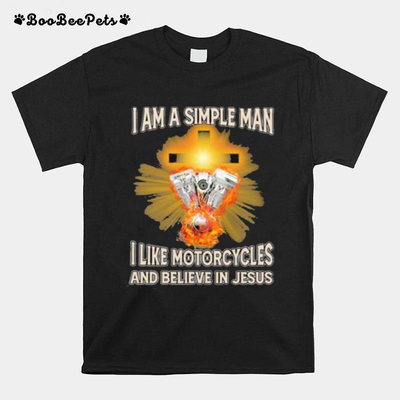 I Am A Simple Man I Like Motorcycles And Believe In Jesus T-Shirt