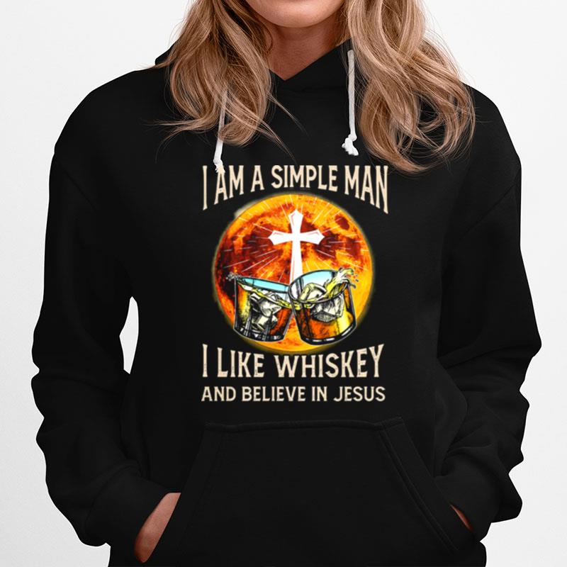 I Am A Simple Man I Like Whiskey And Believe In Jesus Hoodie