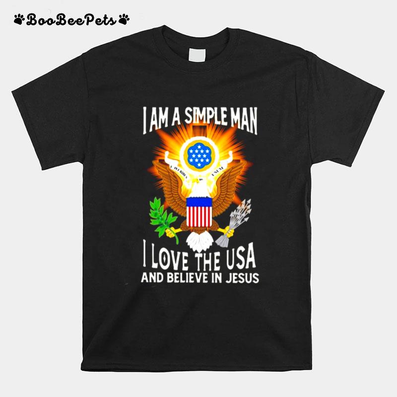 I Am A Simple Man I Love The Usa And Believe In Jesus T-Shirt