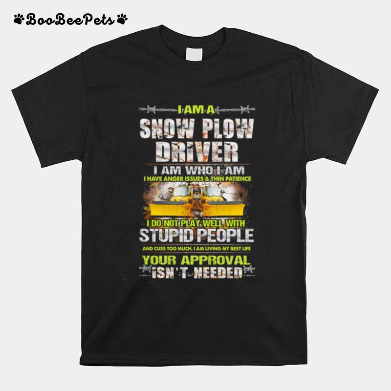 I Am A Snow Plow Driver I Am Who I Am T-Shirt