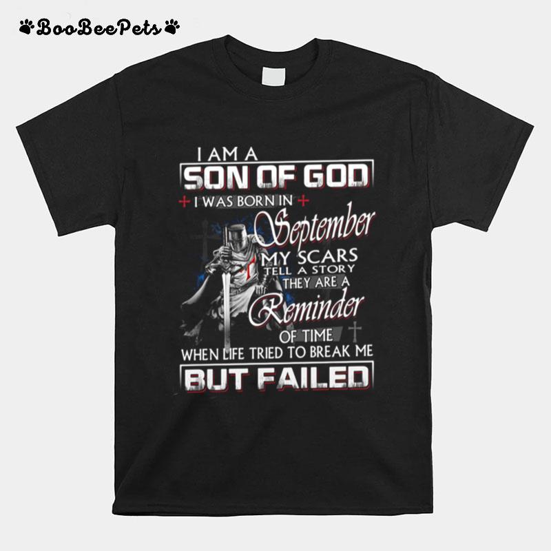 I Am A Son Of God September My Scars Tell A Story They Are A Reminder Of Time When Life Tried To Break Me But Failed T-Shirt