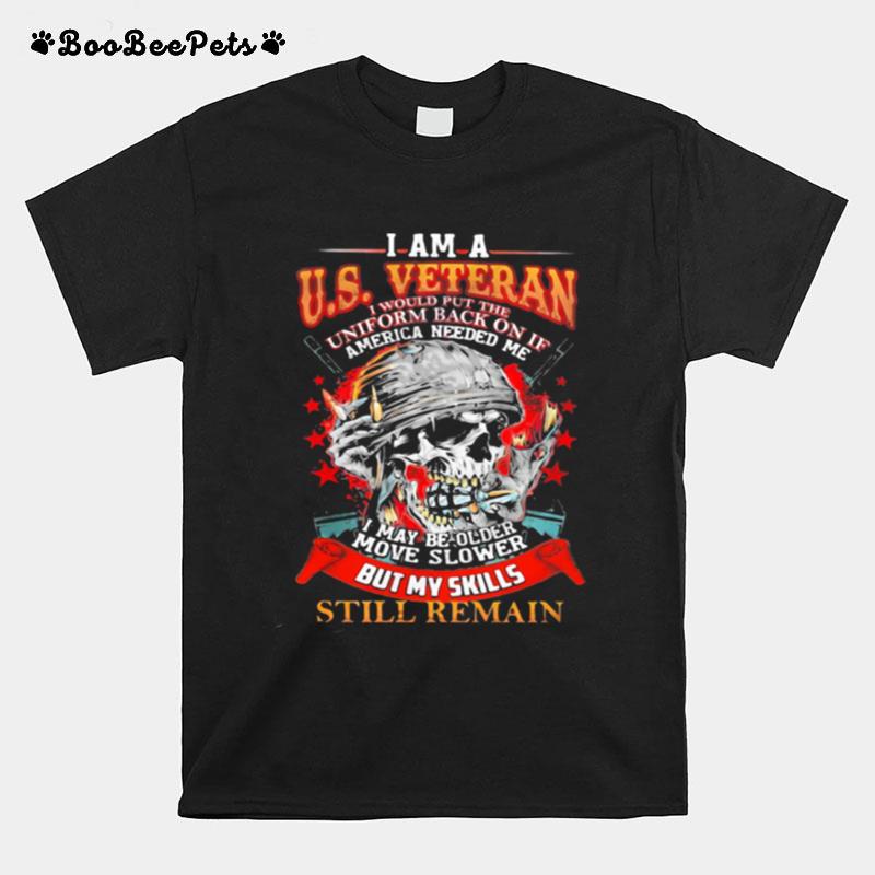 I Am A Us Veteran I May Be Older Move Slower But My Skills Still Remain T-Shirt