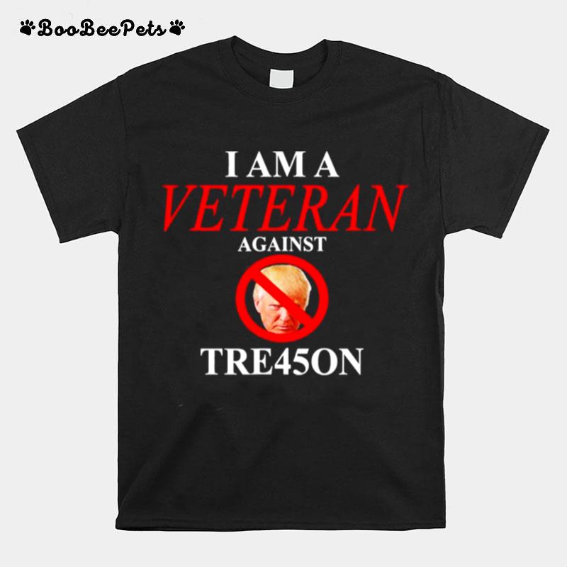 I Am A Veteran Against Tre45On T-Shirt