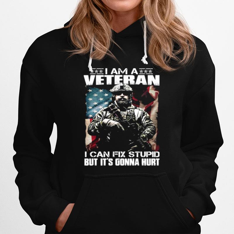 I Am A Veteran I Can Fix Stupid But Its Gonna Hurt Soldier American Flag Hoodie