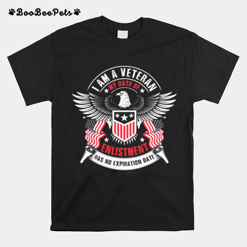 I Am A Veteran My Oath Of Enlistment Has No Expiration Date T-Shirt