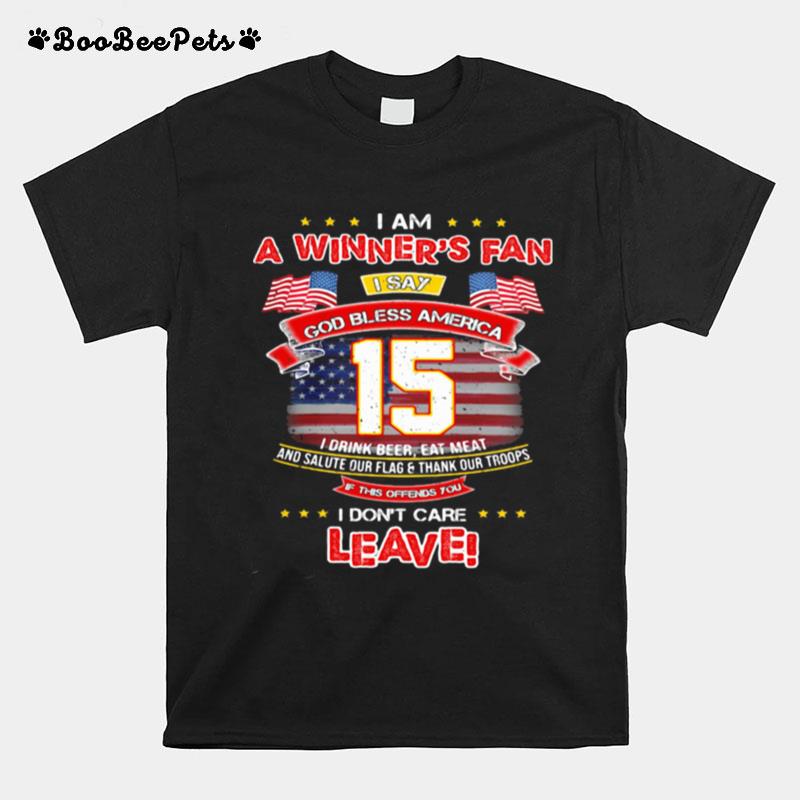 I Am A Winners Fan I Dont Care Leave God Bless America 15 American Flag T-Shirt