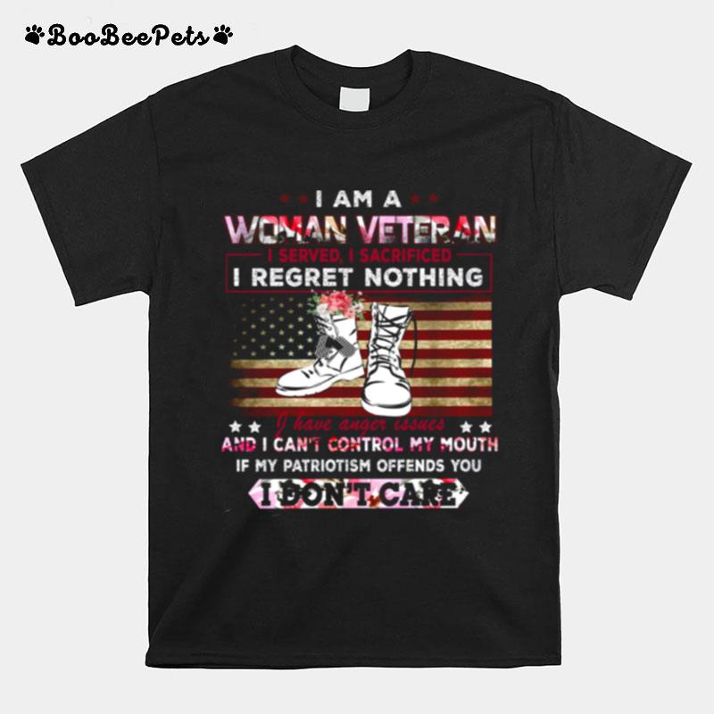 I Am A Woman Veteran I Served I Sacrificed I Regret Nothing I Have Anger Issues If My Patriotism Offends You I Dont Care T-Shirt