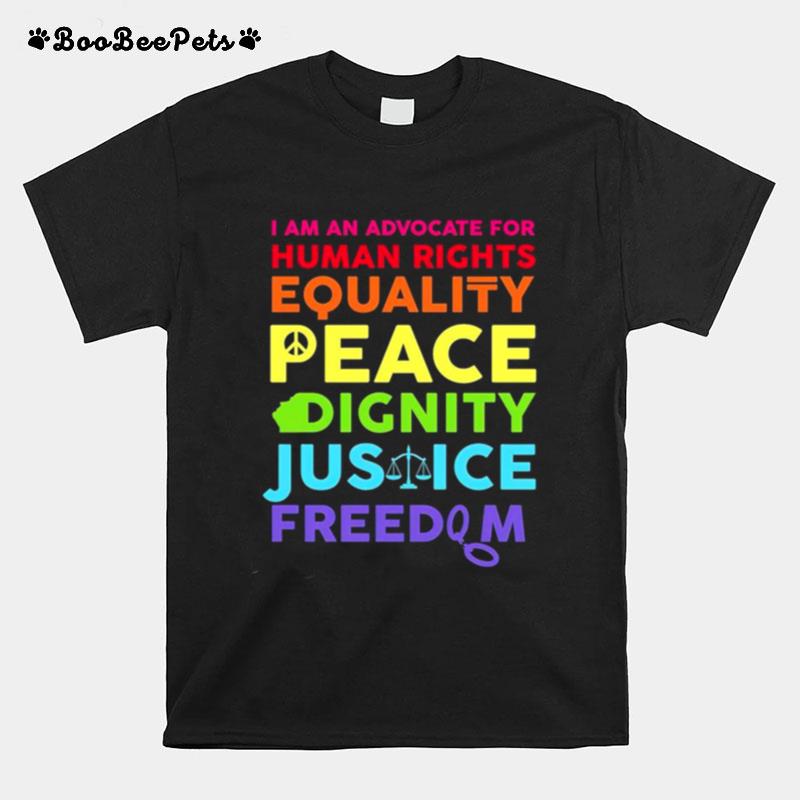 I Am An Advocate For Human Rights Equality Peace Dignity T-Shirt