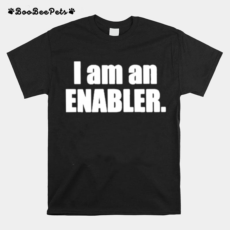 I Am An Enabler T-Shirt