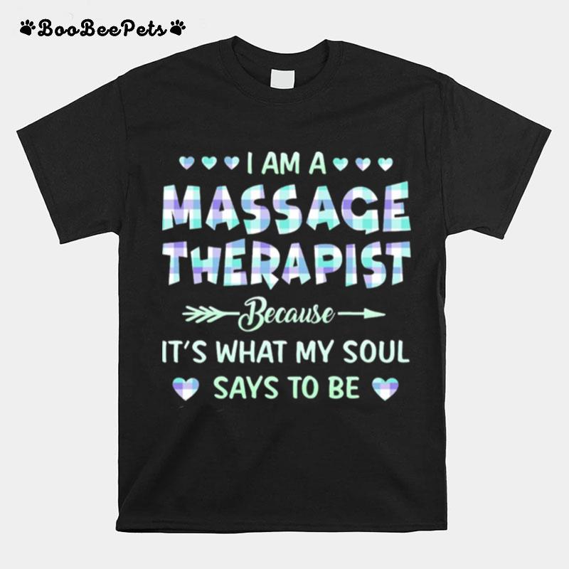 I Am An Massage Therapist Because Its What My Soul Says To Be T-Shirt