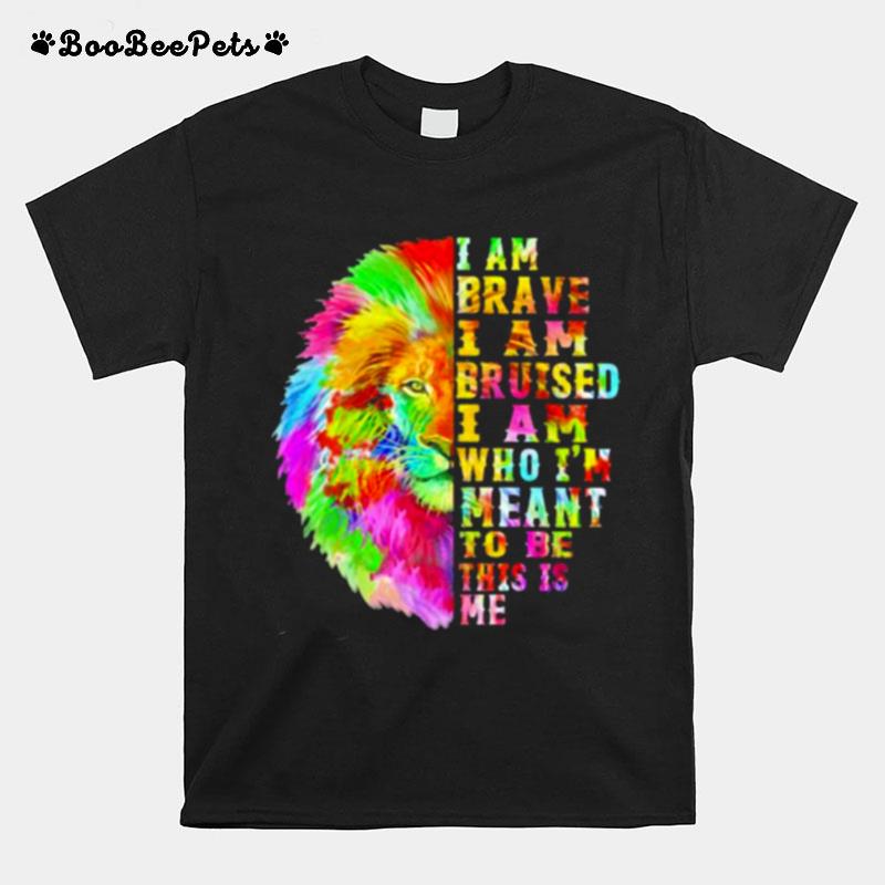 I Am Brave I Am Bruised I Am Who Im Meant To Be This Is Me Lion Watercolor T-Shirt