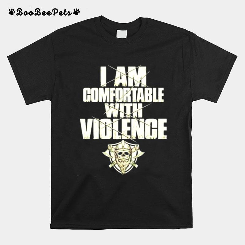 I Am Comfortable With Violence T-Shirt
