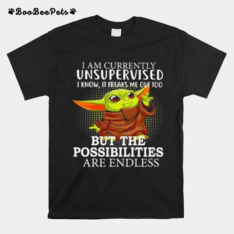 I Am Currently Unsupervised I Know It Freaks Me Out Too Baby Yoda T-Shirt