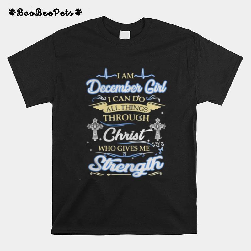 I Am December Girl I Can Do All Things Through Christ Who Gives Me Strength T-Shirt