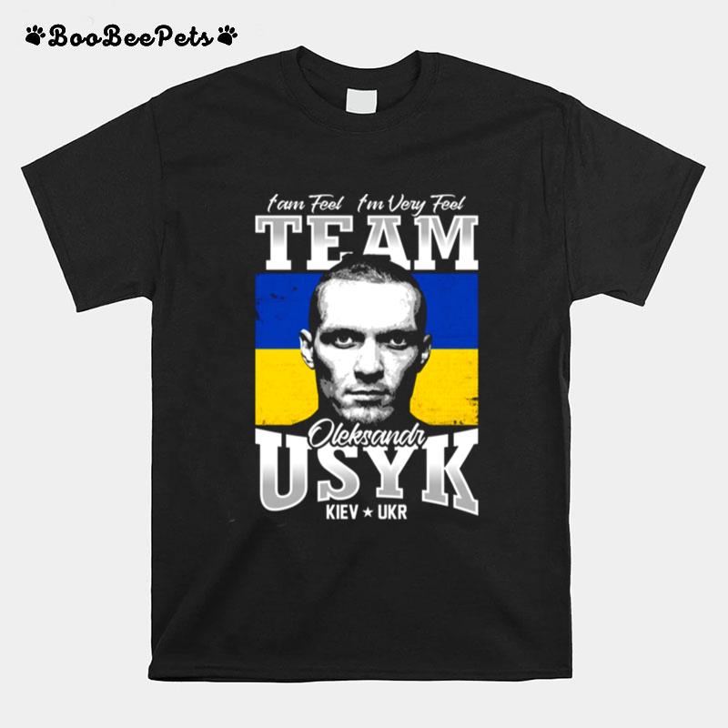 I Am Feel Im Very Feel Team Of Usyk Boxing T-Shirt