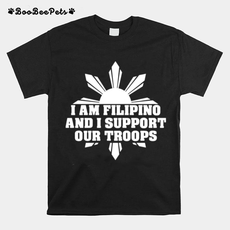 I Am Filipino And I Support Our Troops T-Shirt