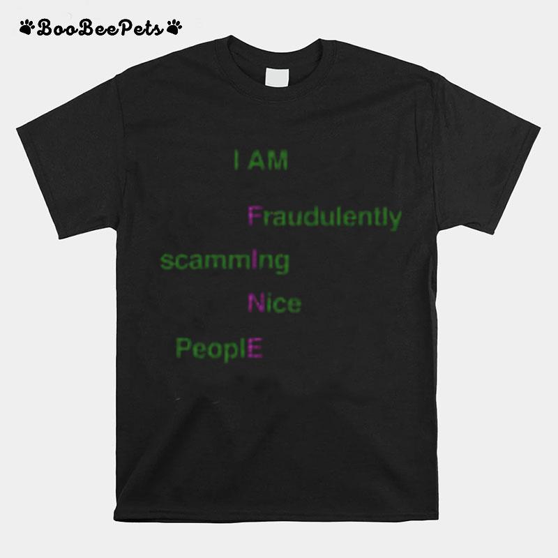 I Am Fine Fraudulently Scamming Nice People T-Shirt