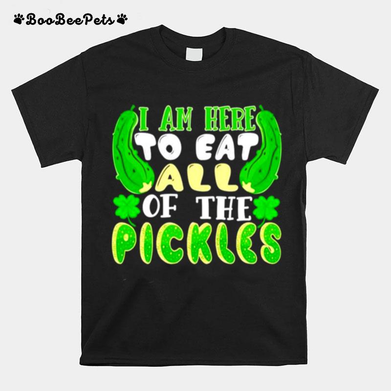 I Am Here To Eat All Of The Pickles Saint Patricks Day T-Shirt