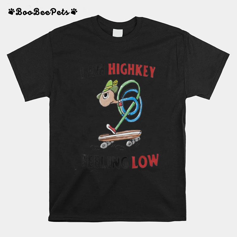 I Am Highkey Feeling Low T-Shirt