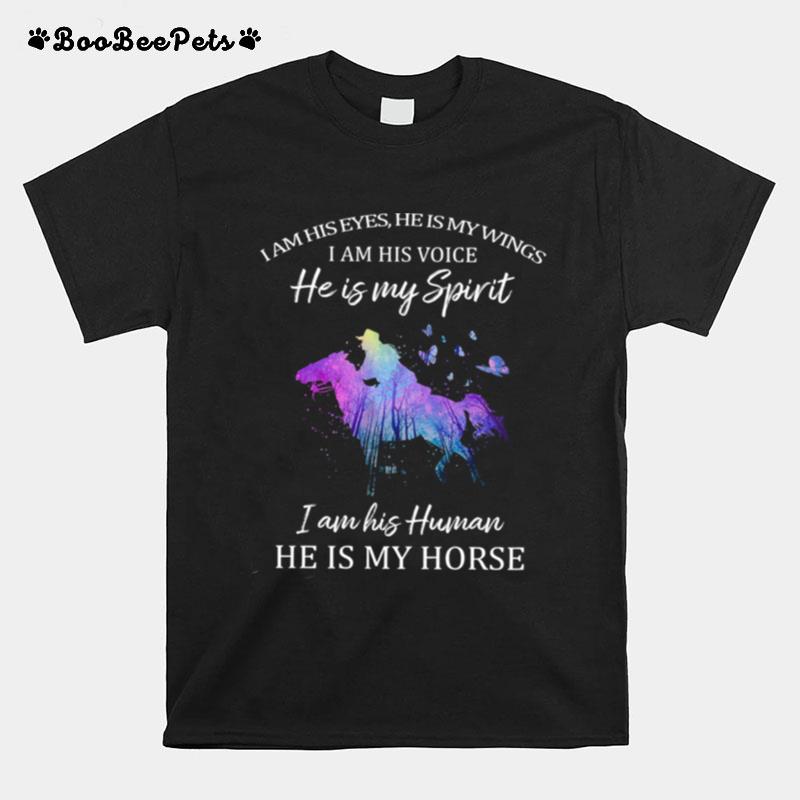 I Am His Eyes He Is My Wings I Am His Voice He Is My Spirit I Am His Woman He Is My Horse T-Shirt