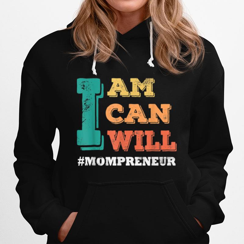 I Am I Can I Will Mompreneur Mothers Day Hoodie