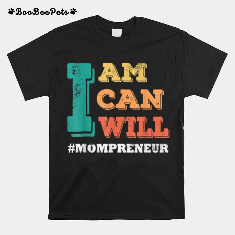 I Am I Can I Will Mompreneur Mothers Day T-Shirt