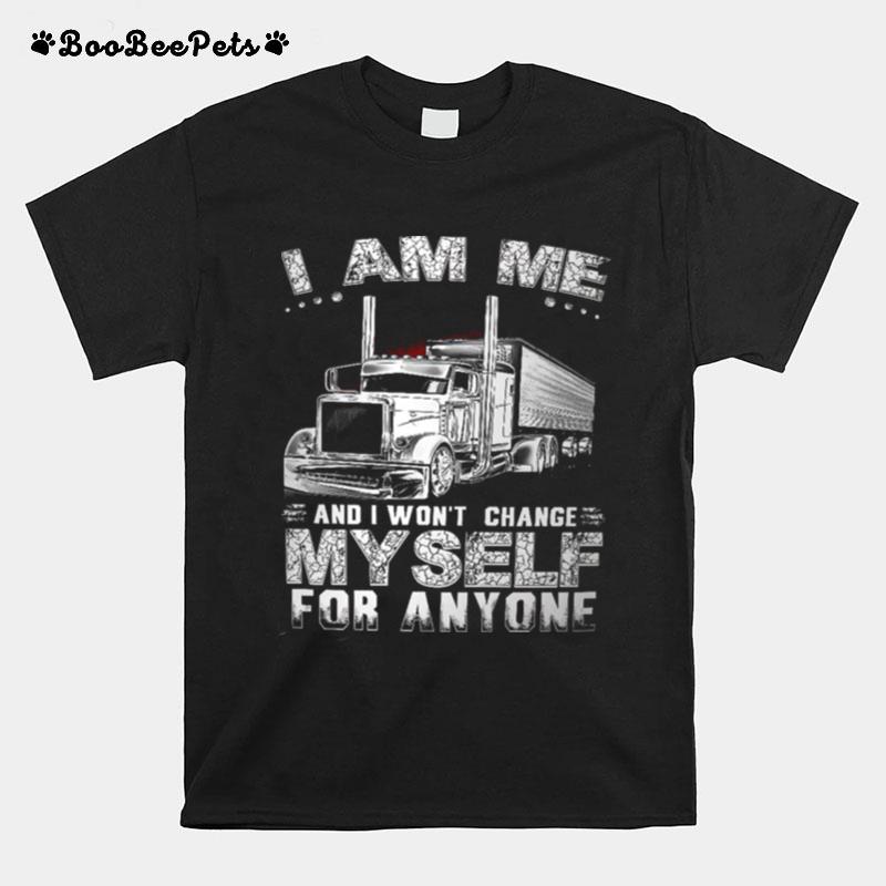 I Am Me And I Wont Change Myself For Anyone T-Shirt