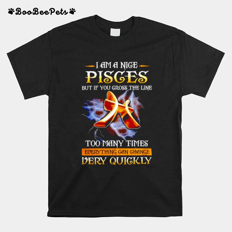 I Am Nice Pisces But If You Cross The Line Too May Times T-Shirt