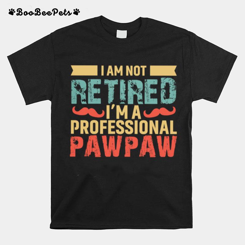I Am Not Retired Im A Professional Paw Paw Vintage T-Shirt