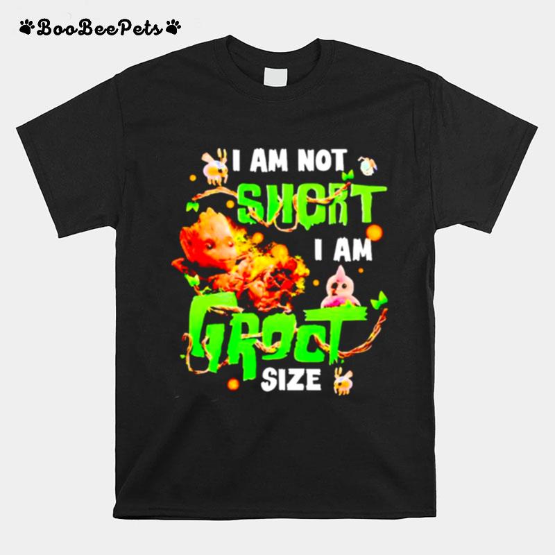 I Am Not Short I Am Groot Size T-Shirt