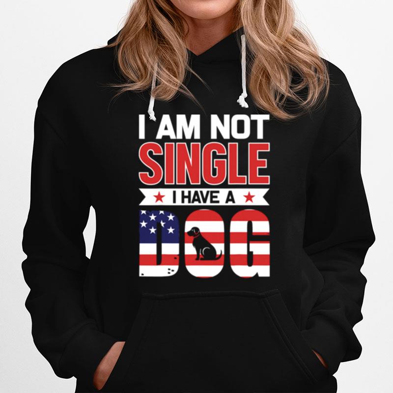 I Am Not Single I Have A Dog Us Flag Hoodie