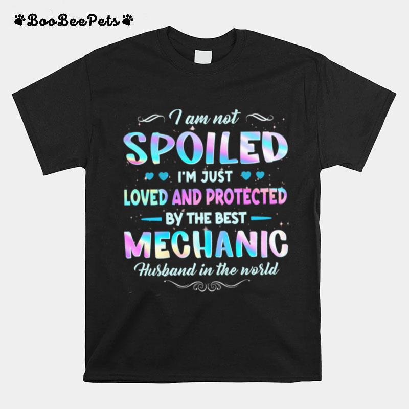 I Am Not Spoiled Im Just Loved And Protected By The Best Mechanic Husband In The World T-Shirt