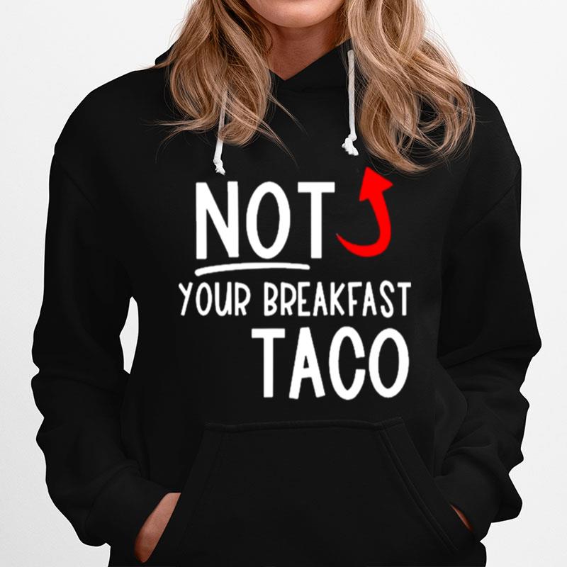 I Am Not Your Breakfast Taco Funny Biden Gaffes Hoodie