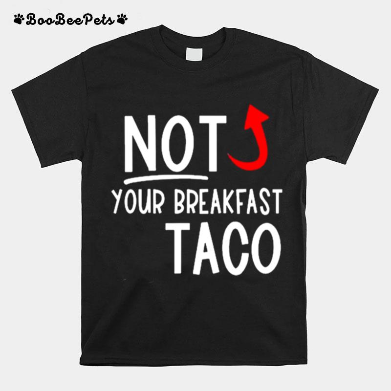 I Am Not Your Breakfast Taco Funny Biden Gaffes T-Shirt