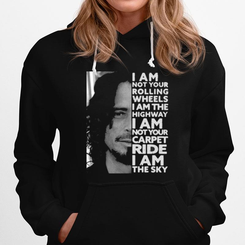I Am Not Your Rolling Wheels I Am The Highway Not Your Carpet Ride I Am The Sky Hoodie