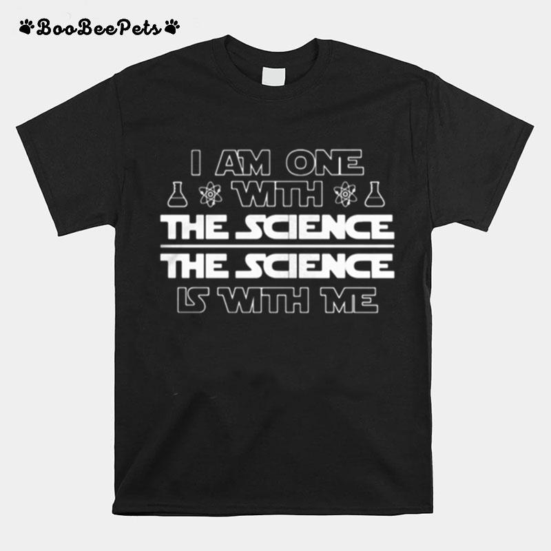 I Am One With The Science The Science Is With Me Chemistry T-Shirt