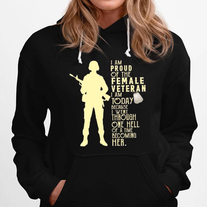 I Am Proud Of The Female Veteran I Am Today Because I Went Through One Hell Hoodie