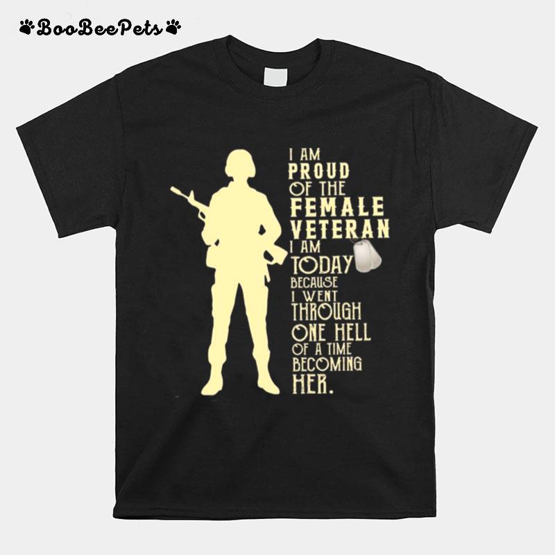 I Am Proud Of The Female Veteran I Am Today Because I Went Through One Hell T-Shirt