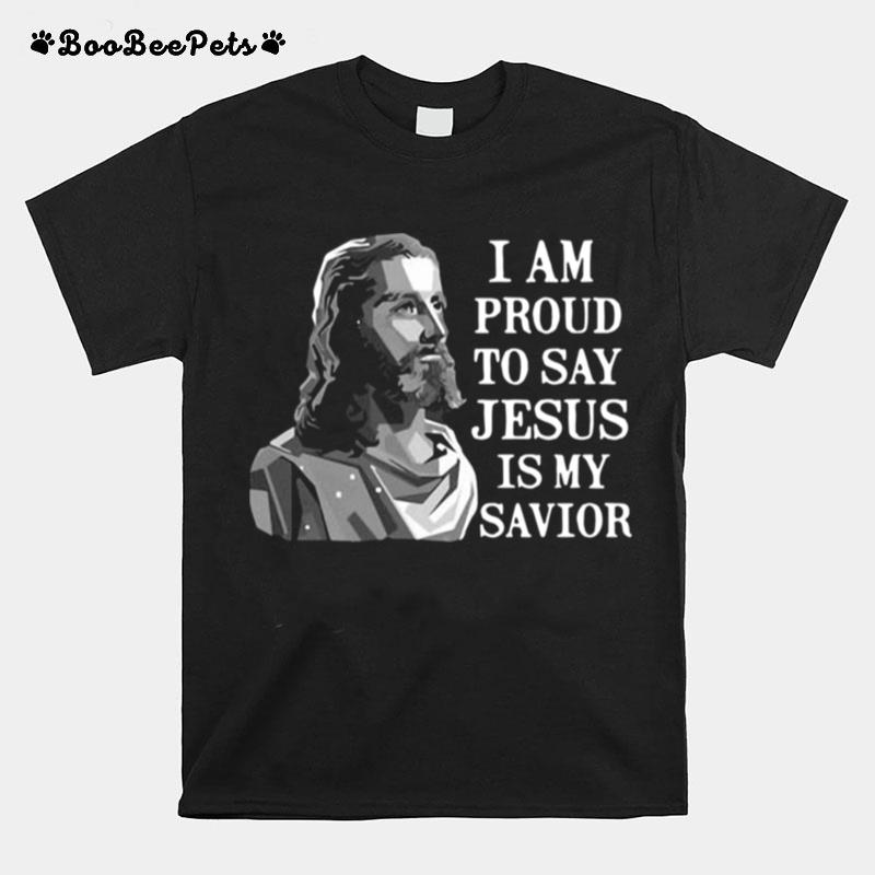 I Am Proud To Say Jesus Is My Savior T-Shirt