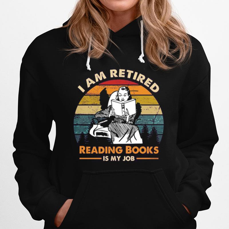 I Am Retired Reading Books Is My Job Vintage Retro Hoodie