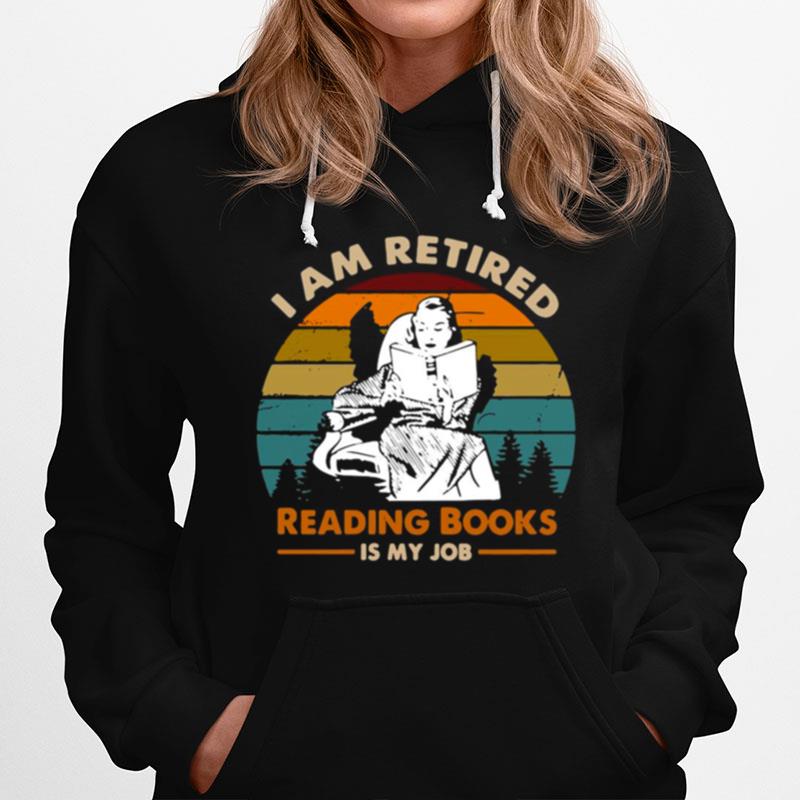I Am Retired Reading Books Is My Job Vintage Hoodie