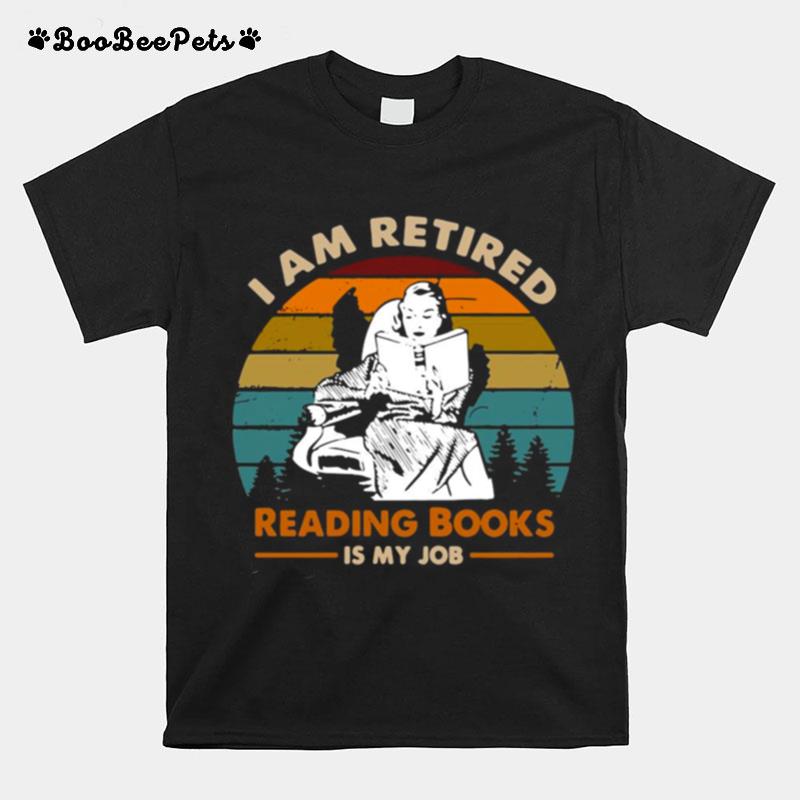 I Am Retired Reading Books Is My Job Vintage T-Shirt
