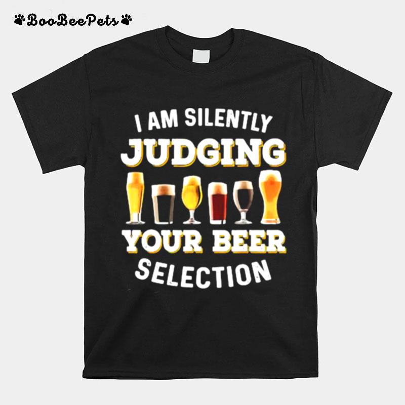 I Am Silently Judging Your Beer Selection Funny T-Shirt