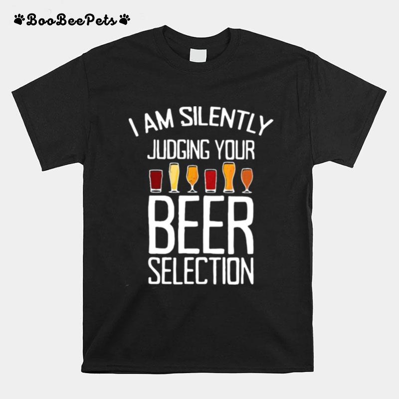 I Am Silently Judging Your Beer Selection T-Shirt