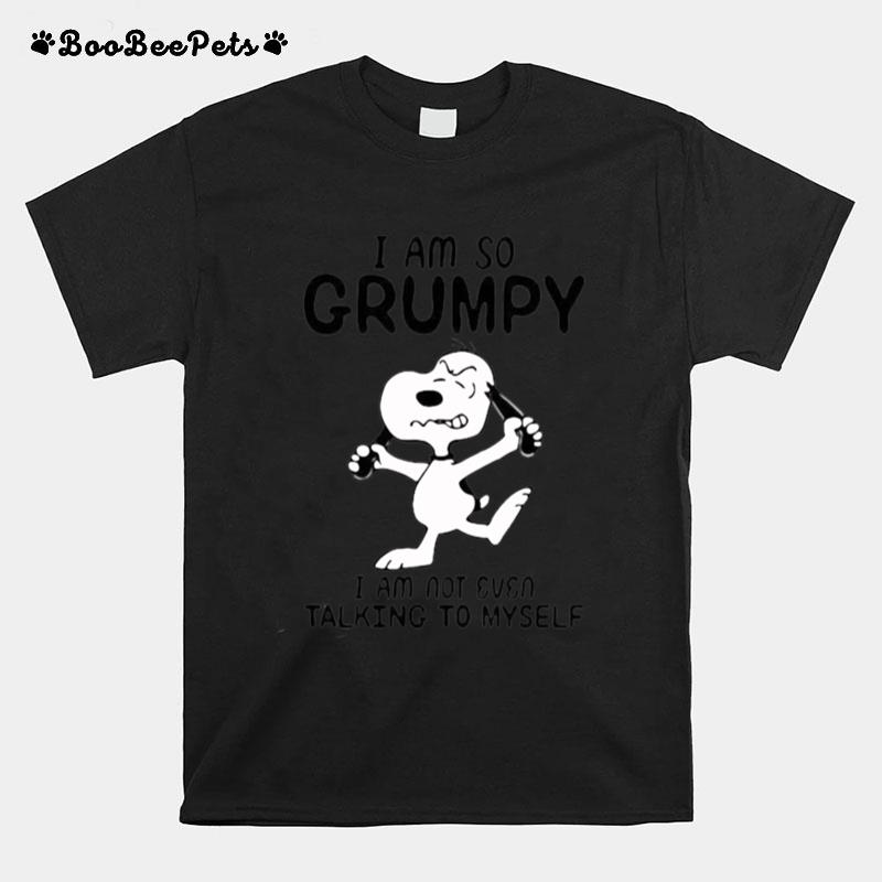 I Am So Grumpy I Am Not Even Talking To Myself Snoopy T-Shirt