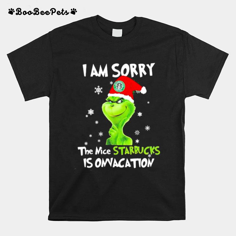 I Am Sorry The Nice Starbucks Is Onvacation Grinch Merry Xmas T-Shirt
