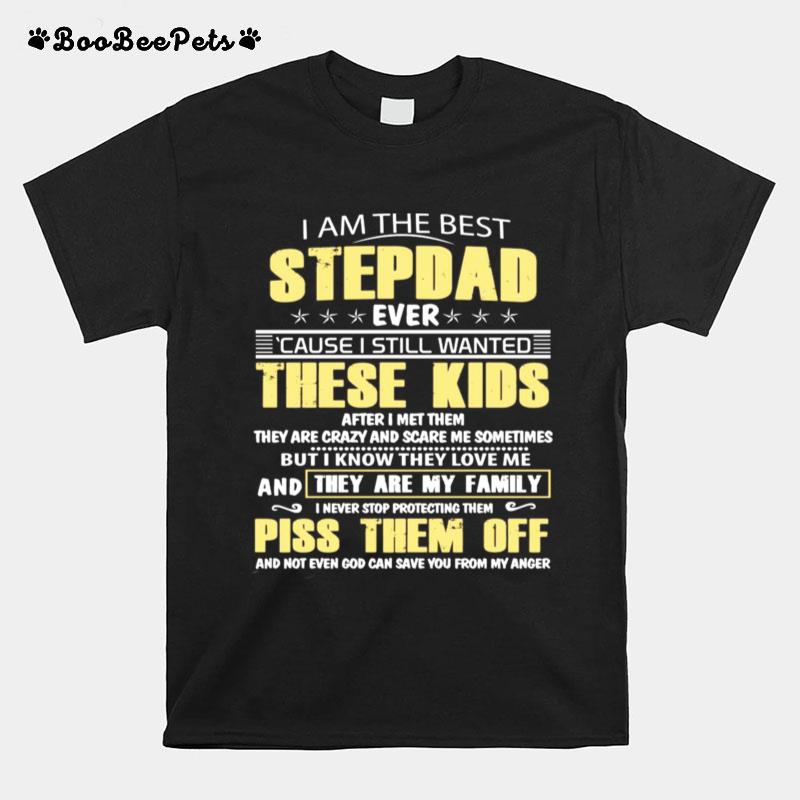I Am The Best Stepdad Ever Cause I Still Wanted These Kids T-Shirt