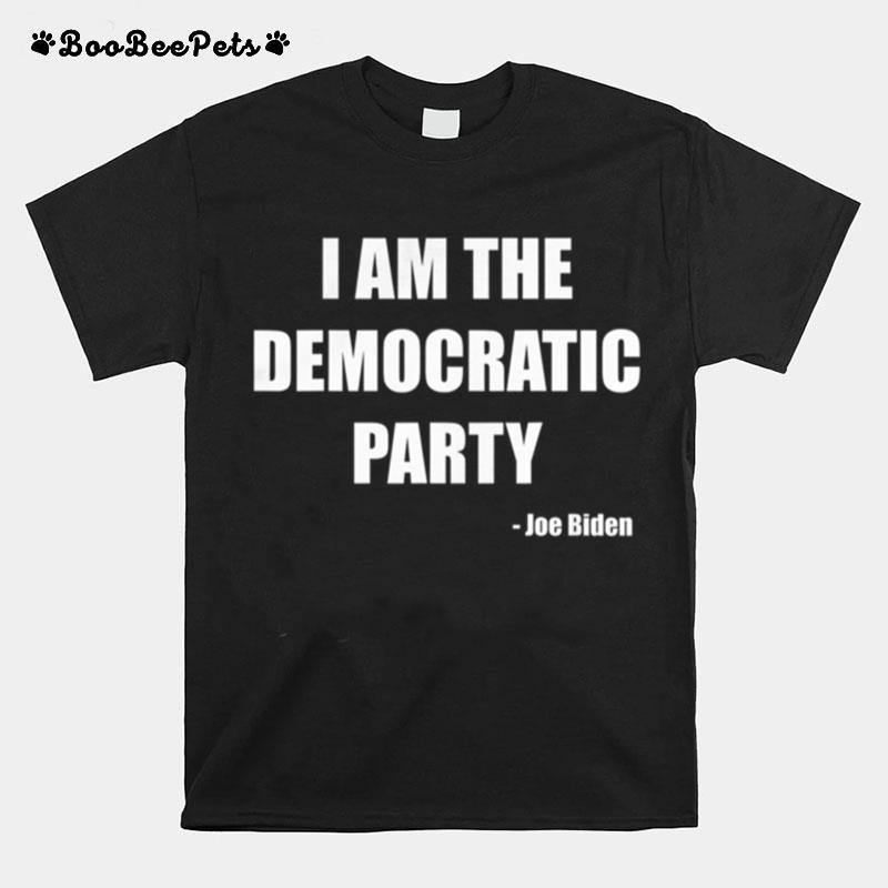 I Am The Democratic Party T-Shirt