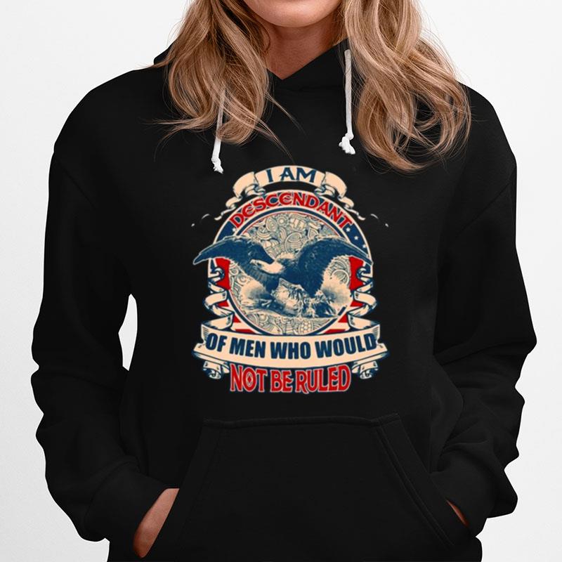I Am The Descendant Of Men Who Would Not Be Ruled Vintage Hoodie