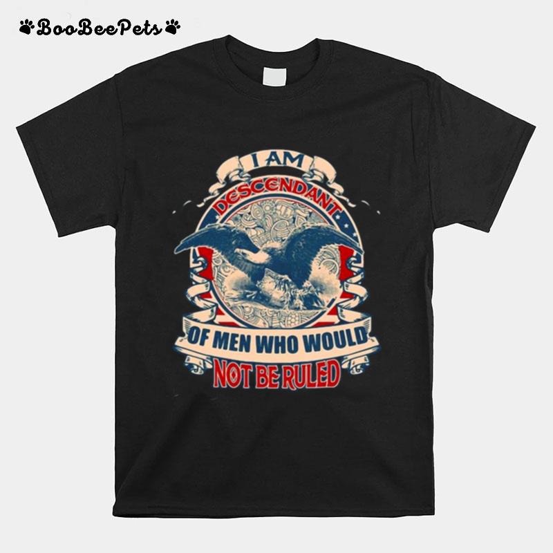 I Am The Descendant Of Men Who Would Not Be Ruled Vintage T-Shirt